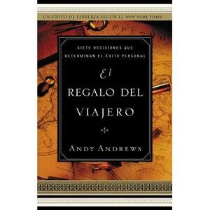 El El Regalo del Viajero: Siete Decisiones Que Determinan El ��xit